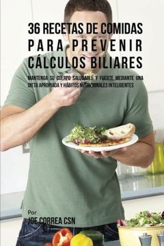 portada 36 Recetas de Comidas Para Prevenir Cálculos Biliares: Mantenga su Cuerpo Saludable y Fuerte Mediante una Dieta Apropiada y Hábitos Nutricionales Inteligentes