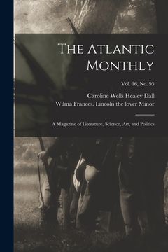 portada The Atlantic Monthly: a Magazine of Literature, Science, Art, and Politics; vol. 16, no. 95 (en Inglés)