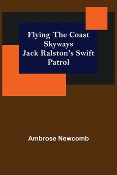 portada Flying the Coast Skyways Jack Ralston's Swift Patrol (en Inglés)