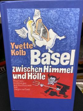 portada Basel Zwischen Himmel und Hölle Yvette Kolb; Mit Illustrationen von Jürgen von Tomã«I (in German)