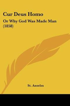 portada cur deus homo: or why god was made man (1858) (en Inglés)