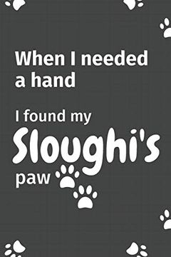portada When i Needed a Hand, i Found my Sloughi's Paw: For Sloughi Puppy Fans 