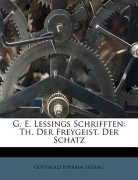 portada G. E. Lessings Schrifften: Th. Der Freygeist. Der Schatz (in German)