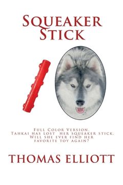 portada Squeaker Stick: Full Color Version - Tahkai has lost her squeaker stick. Will she ever find her favorite toy again? (en Inglés)