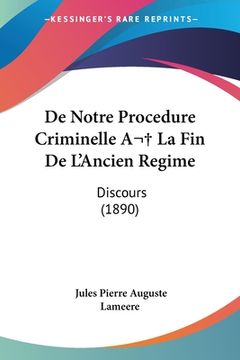portada De Notre Procedure Criminelle A La Fin De L'Ancien Regime: Discours (1890) (en Francés)