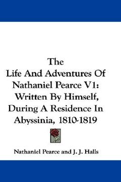 portada the life and adventures of nathaniel pearce v1: written by himself, during a residence in abyssinia, 1810-1819 (en Inglés)