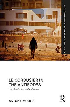 portada Le Corbusier in the Antipodes: Art, Architecture and Urbanism (en Inglés)