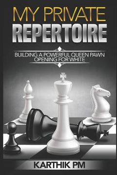 portada My Private Repertoire: Building a Powerful Queen Pawn Opening for White (en Inglés)