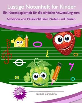 portada Lustige Notenheft für Kinder: Ein Notenpapierheft für die einfache Anwendung zum Scheiben von Musikschlüssel, Noten und Pausen (en Alemán)