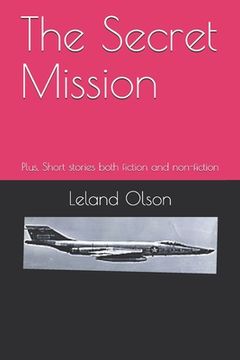 portada The Secret Mission: Plus, Short stories both fiction and non-fiction