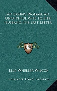 portada an erring woman; an unfaithful wife to her husband; his last letter (en Inglés)