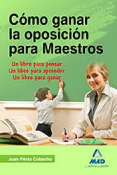 portada Cómo Ganar la Oposición Para Maestros. Un Libro Para Pensar. Un Libro Para Aprender. Un Libro Para Ganar (Maestros 2013) (in Spanish)