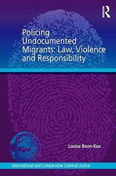 portada Policing Undocumented Migrants: Law, Violence and Responsibility (International and Comparative Criminal Justice)