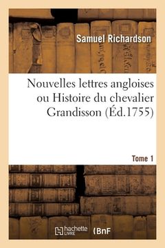 portada Nouvelles Lettres Angloises Ou Histoire Du Chevalier Grandisson. Tome 1: Par l'Auteur de Paméla Et de Clarisse (en Francés)