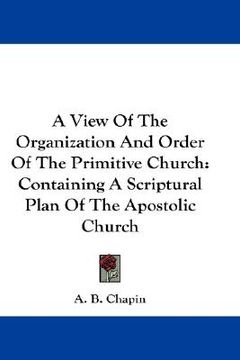 portada a view of the organization and order of the primitive church: containing a scriptural plan of the apostolic church (en Inglés)
