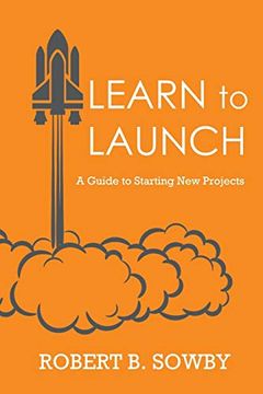 portada Learn to Launch: A Guide to Starting new Projects 