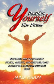 portada Position Yourself For Power: Practical Tips To Eliminate Stress, Anxiety, & Self-Sabotage So That You Live Your Best Life Now (en Inglés)