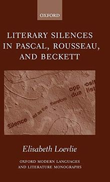 portada Literary Silences in Pascal, Rousseau, and Beckett (Oxford Modern Languages and Literature Monographs) 