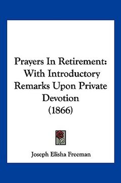 portada prayers in retirement: with introductory remarks upon private devotion (1866) (en Inglés)