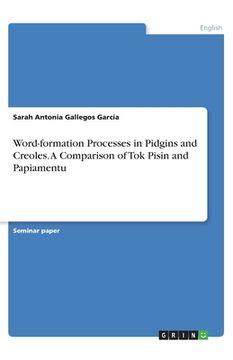 portada Word-formation Processes in Pidgins and Creoles. A Comparison of Tok Pisin and Papiamentu (en Inglés)
