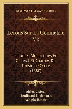 portada Lecons Sur La Geometrie V2: Courbes Algebriques En General Et Courbes Du Troisieme Ordre (1880) (en Francés)