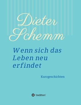 portada Wenn sich das Leben neu erfindet: Kurzgeschichten (in German)