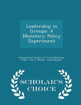 portada Leadership in Groups: A Monetary Policy Experiment - Scholar's Choice Edition (in English)