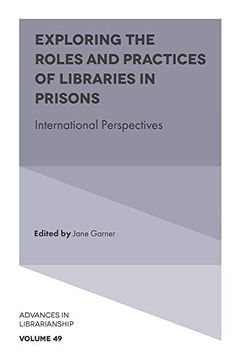 portada Exploring the Roles and Practices of Libraries in Prisons: International Perspectives (Advances in Librarianship) (en Inglés)