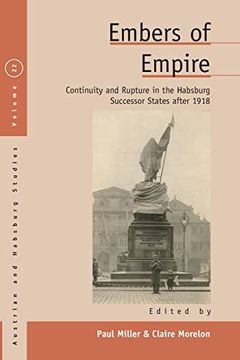 portada Embers of Empire: Continuity and Rupture in the Habsburg Successor States After 1918: 22 (Austrian and Habsburg Studies, 22) (en Inglés)