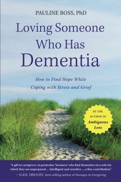 loving someone who has dementia,how to find hope while coping with stress and grief (en Inglés)
