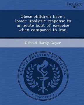 portada obese children have a lower lipolytic response to an acute bout of exercise when compared to lean.