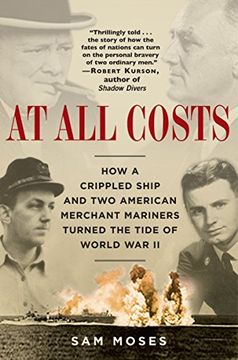 portada At all Costs: How a Crippled Ship and two American Merchant Mariners Turned the Tide of World war ii (en Inglés)