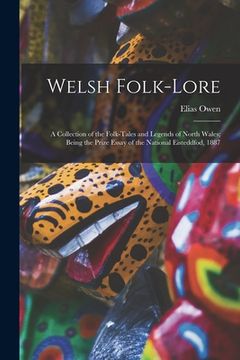 portada Welsh Folk-lore: a Collection of the Folk-tales and Legends of North Wales; Being the Prize Essay of the National Eisteddfod, 1887 (in English)