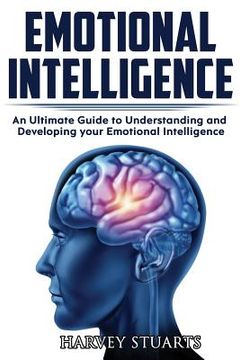 portada Emotional Intelligence: Build Self Confidence, Improve Interpersonal Connection, Control your Emotions, Become a Leader, Be loved, EQ Mastery, (en Inglés)