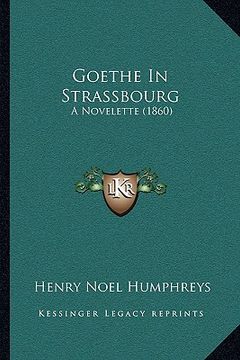 portada goethe in strassbourg: a novelette (1860) (en Inglés)