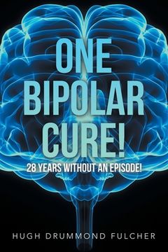 portada One Bipolar Cure!: 28 Years Without an Episode! (en Inglés)