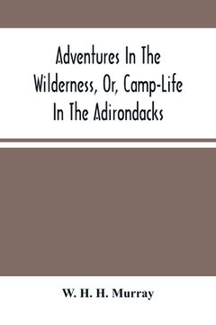 portada Adventures In The Wilderness, Or, Camp-Life In The Adirondacks (in English)