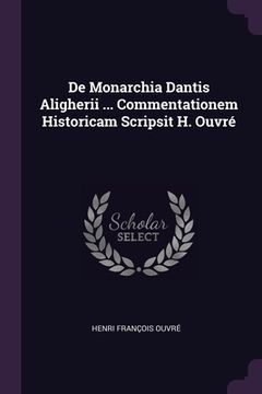 portada De Monarchia Dantis Aligherii ... Commentationem Historicam Scripsit H. Ouvré (en Inglés)