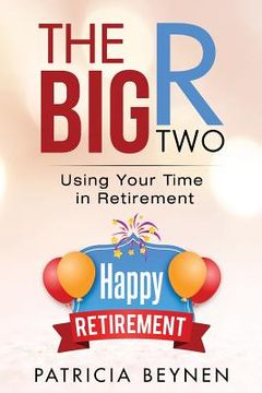 portada The Big R, Two: Using Your Time in Retirement (en Inglés)