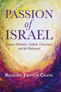 portada Passion of Israel: Jacques Maritain, Catholic Conscience, and the Holocaust