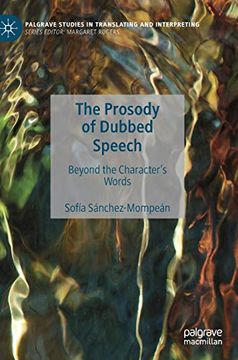 portada The Prosody of Dubbed Speech: Beyond the Character's Words (Palgrave Studies in Translating and Interpreting) 