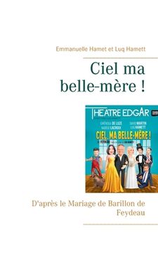 portada Ciel ma belle-mère !: D'après le Mariage de Barillon de Feydeau (en Francés)