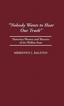 portada nobody wants to hear our truth: homeless women and theories of the welfare state