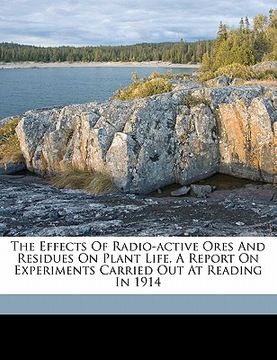 portada the effects of radio-active ores and residues on plant life. a report on experiments carried out at reading in 1914