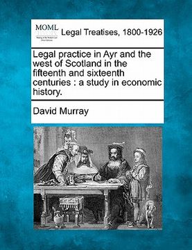 portada legal practice in ayr and the west of scotland in the fifteenth and sixteenth centuries: a study in economic history.
