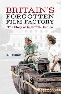 portada Britain's Forgotten Film Factory: The Story of Isleworth Studios (en Inglés)