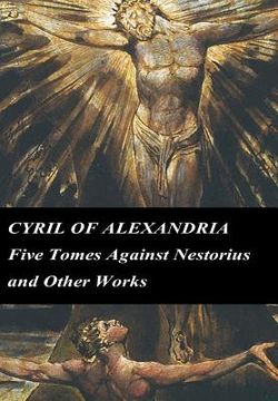 portada Cyril of Alexandria: Five Tomes Against Nestorius and Other Works (en Inglés)