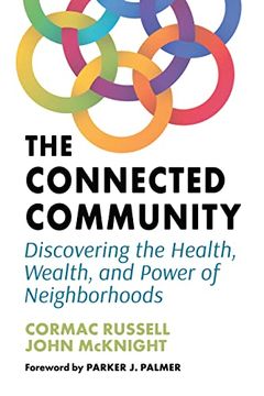 portada The Connected Community: Discovering the Health, Wealth, and Power of Neighborhoods (en Inglés)