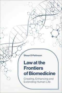 portada Law at the Frontiers of Biomedicine: Creating, Enhancing and Extending Human Life (en Inglés)