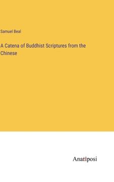 portada A Catena of Buddhist Scriptures from the Chinese (en Inglés)